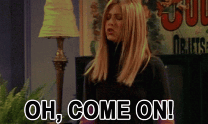Oh Come On Rachel Friends TV Show GIF
