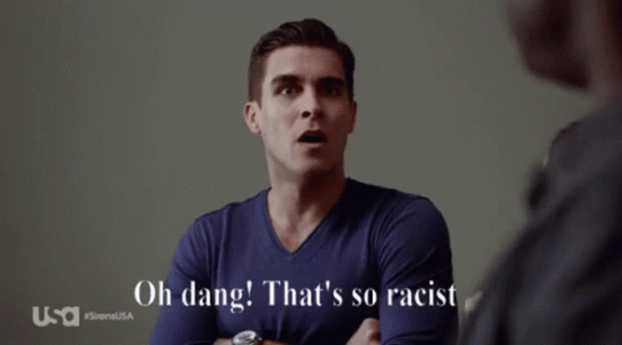 Oh Dang Thats So Racist GIF