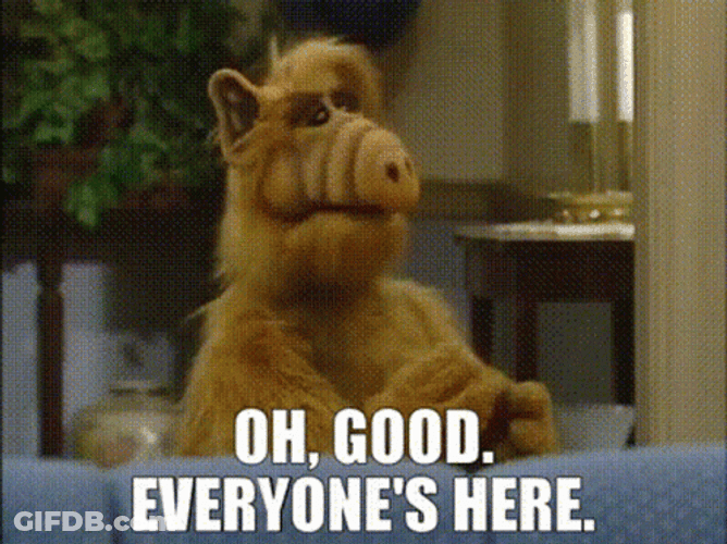Oh Good Everyone Here GIF