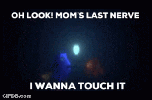 Oh Look Mom's Last Nerve I Wanna Touch It GIF