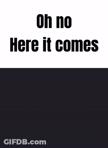 Oh No Here It Comes Poster GIF