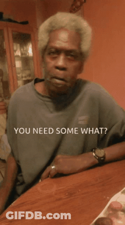 Oh Say Less And Need Some What GIF