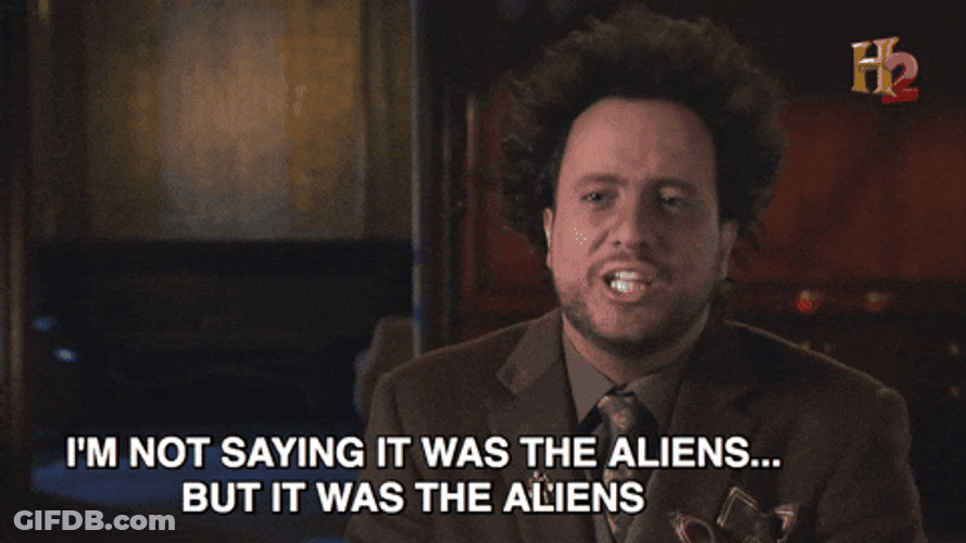 Oh Say Less It Was Aliens GIF
