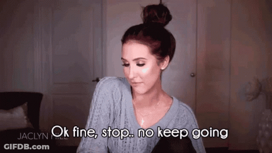 Oh Stop Okay Fine No Keep Going GIF