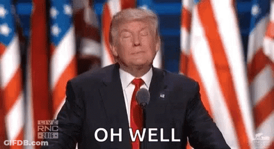 Oh Well Donald Trump GIF