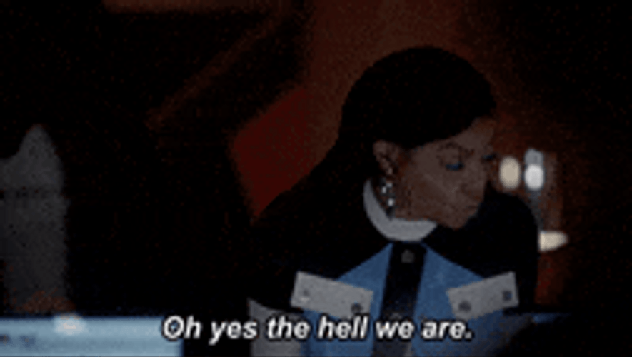 Oh Yes The Hell We Are GIF