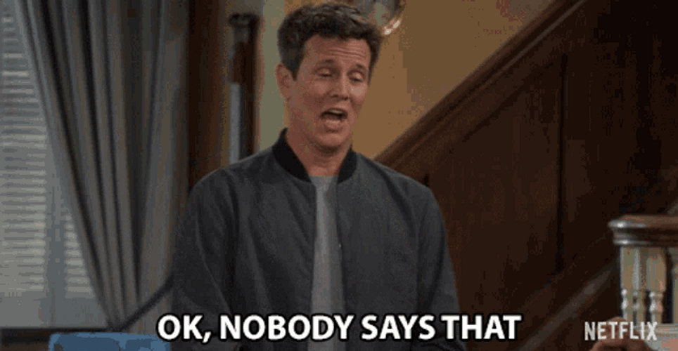 Ok Nobody Says That GIF