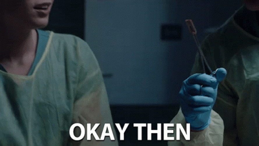 Okay Alrighty Then Medical Surgery GIF