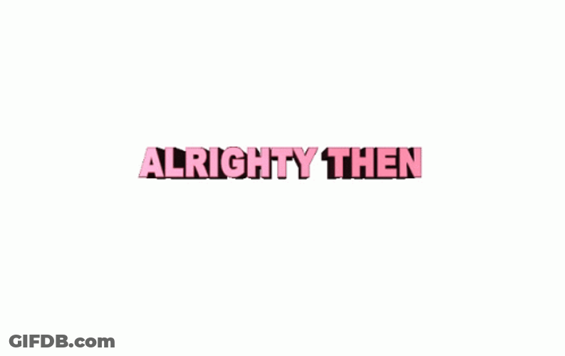 Okay Alrighty Then GIF