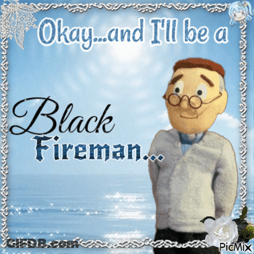 Okay And I 'Ll Be A Black Fireman Written On A Blue Background GIF