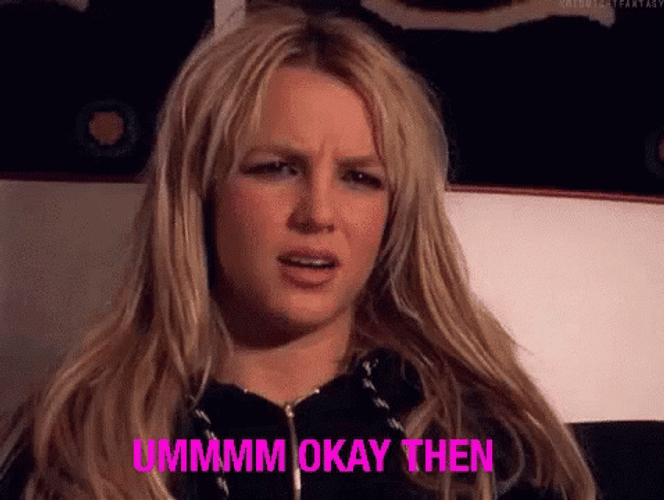 Okay Then Britney Spears GIF