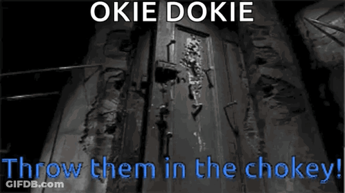 Okie Dokie Throw Them In The Chokey Poster GIF