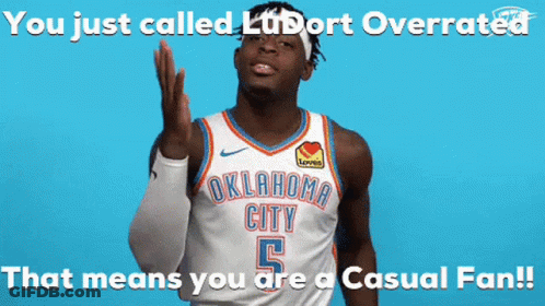 Oklahoma City Player Ludort Overrated That Means You Are Casual Fan GIF