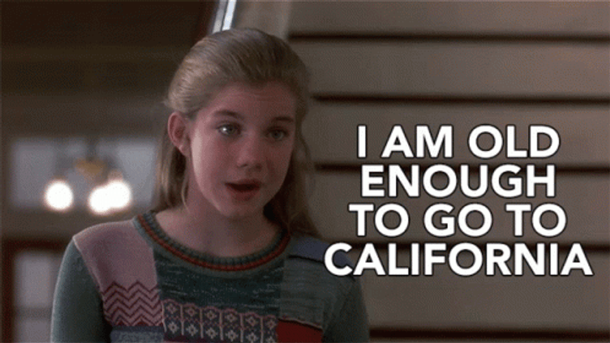 Old Enough To Go To California GIF