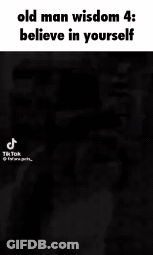 Old Man Wisdom 4 Believe In Yourself Black White Dog GIF