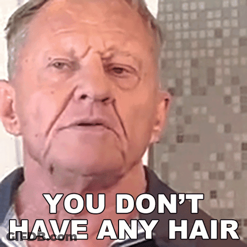 Older Man Funny Face Saying You Don't Have Any Hair GIF
