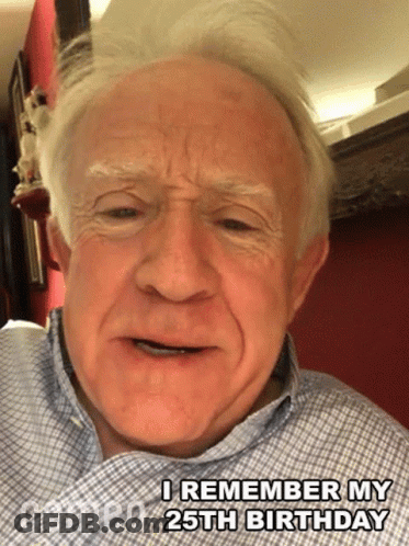 Older Man Says I Remember My 25Th Birthday GIF