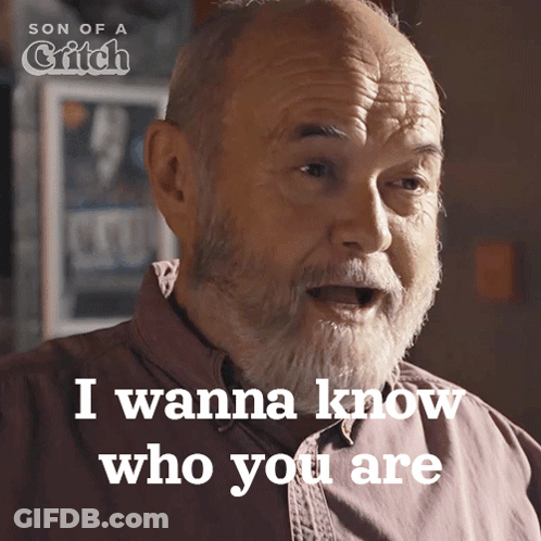 Older Man With Beard Says I Wanna Know Who You Are GIF