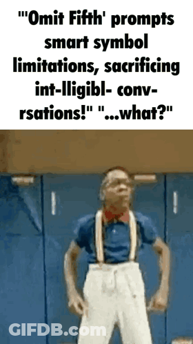 Omit Fifth Prompts Smart Symbol Limitations Sacrificing Int-Illigbl-Conv-Rsations ! " " What ? " GIF