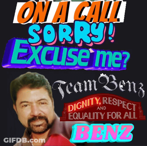 On A Call Sorry Excuse Me Team Benz And Dignity Respect And Equality For All Benz GIF