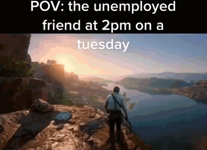 On A Tuesday Unemployed Friend Meme GIF