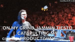On My Grind Jammin Tiesto Catapulting Productivity GIF