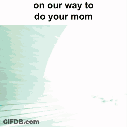 On Our Way To Do Your Mom Is Written On A White Background GIF