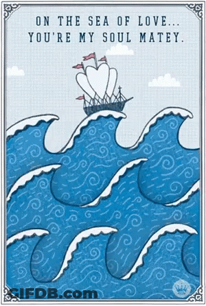 On The Sea Of Love You 'Re My Soul Matey With A Ship In The Ocean GIF