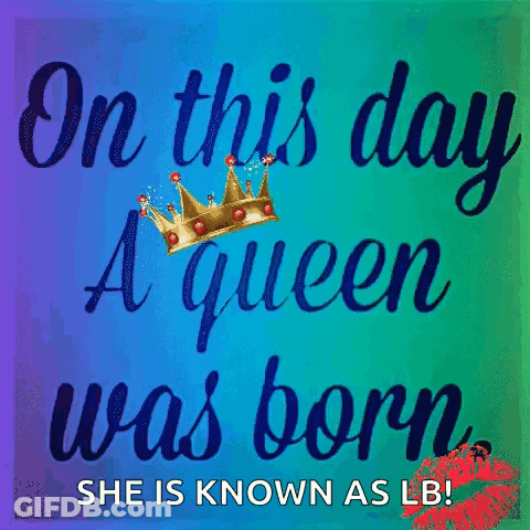 On This Day A Queen Was Born Known As LB GIF