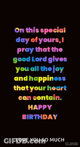 On This Special Day Of Yours I Pray That The Good Lord Gives You All The Joy And Happiness That Your Heart Can Contain . GIF