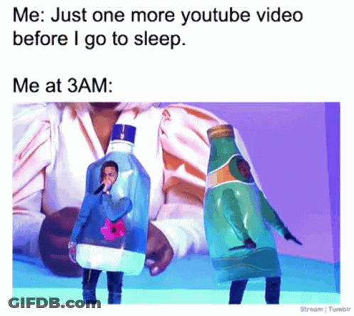 One More YouTube Video Before Sleep Vs 3 AM Meme GIF