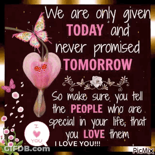 Only Given Today Never Promised Tomorrow GIF