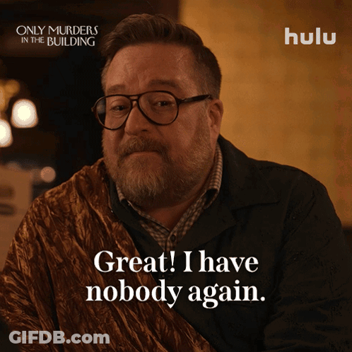 Only Murders In The Building Man Great I Have Nobody Again GIF