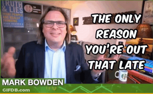 Only Reason Youre Out That Late Mark Bowden GIF