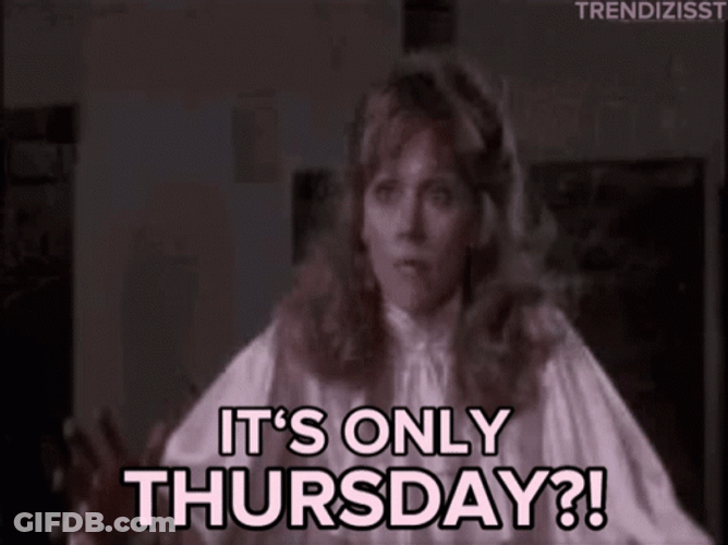 Only Thursday Today Work Meme GIF