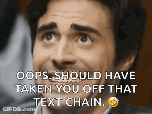 Oops Should Have Removed You From Text Chain GIF