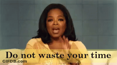 Oprah Winfrey Says Do Not Waste Your Time GIF