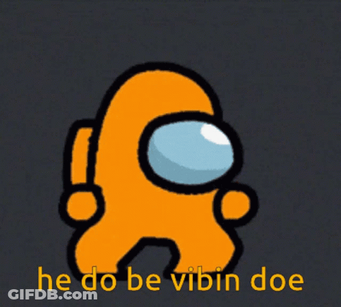 Orange Among Us Character Saying He Do Be Vibin Doe GIF