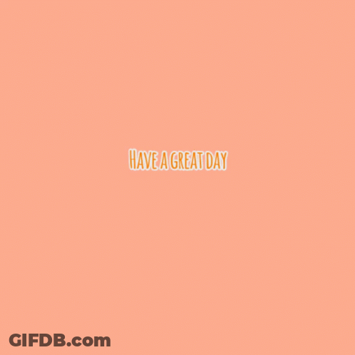 Orange And White Text That Says Have A Great Day On A Pink Background GIF