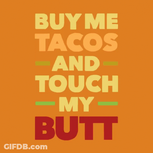 Orange Poster Saying Buy Me Tacos And Touch My Butt GIF