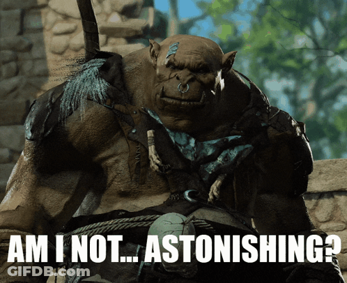 Orc With Am I Not Astonishing GIF