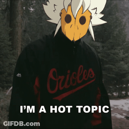 Orioles I'm A Hot Topic On The Bottom GIF