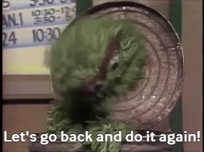 Oscar The Grouch Saying Let's Go Back And Do It Again GIF