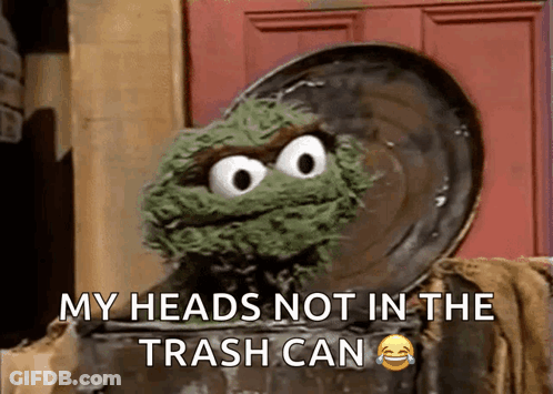 Oscar The Grouch Saying My Head's Not In The Trash Can GIF