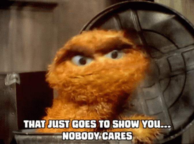 Oscar The Grouch Saying Nobody Cares GIF