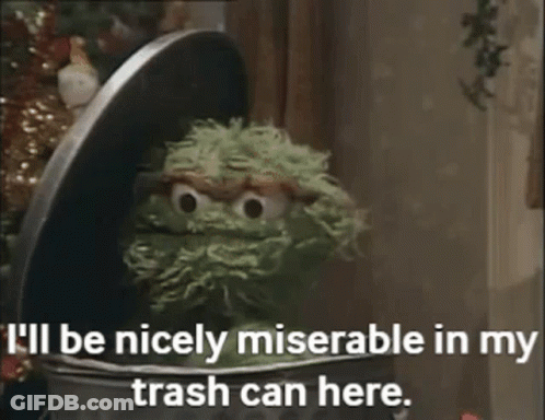 Oscar The Grouch Says I'll Be Nicely Miserable In My Trash Can GIF