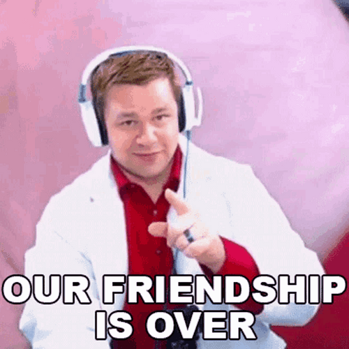 Our Friendship Is Over GIF