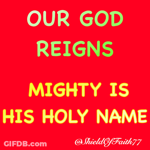 Our God Reigns Mighty Is His Holy Name GIF