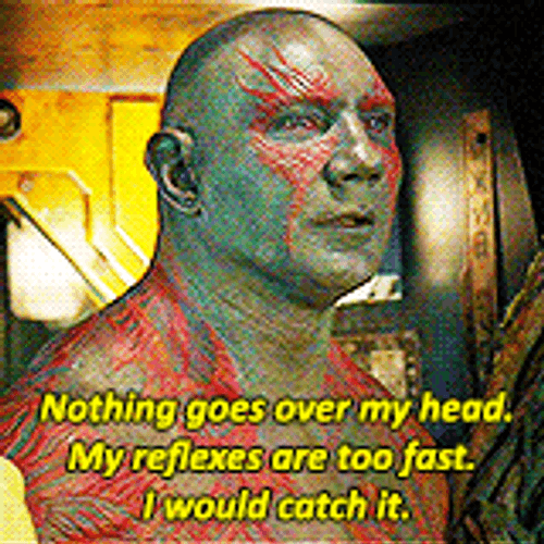 Over My Head Drax The Destroyer GIF