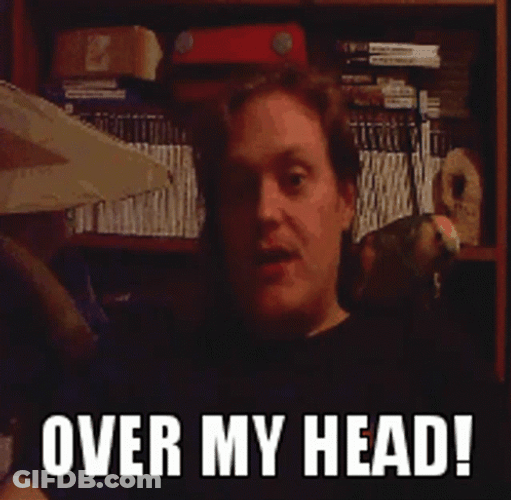 Over My Head Man Has No Idea GIF